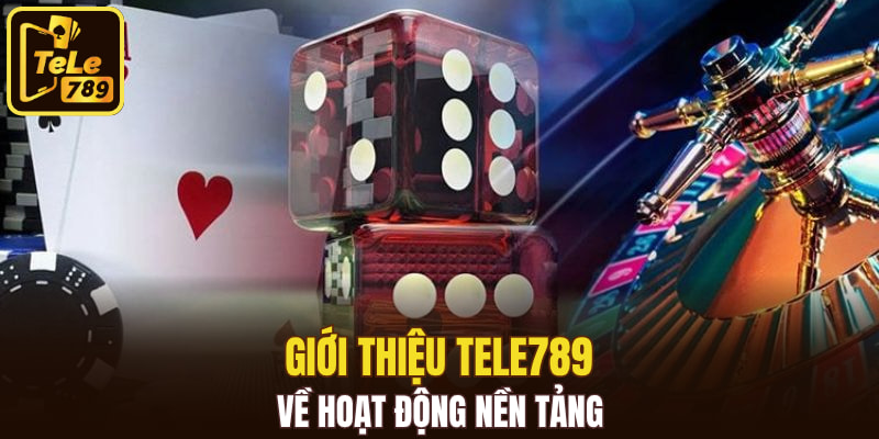 Giới thiệu Tele789 về hoạt động nền tảng 
