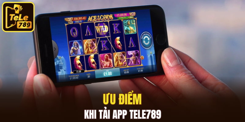 Ưu điểm khi tải app Tele789